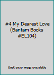 Hardcover #4 My Dearest Love (Bantam Books #EL104) Book