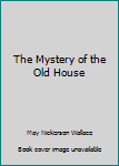 Hardcover The Mystery of the Old House Book