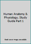 Unknown Binding Human Anatomy & Physiology, Study Guide Part 1 Book