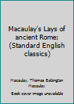 Unknown Binding Macaulay's Lays of ancient Rome; (Standard English classics) Book