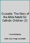 Pamphlet Crusade: The Story of the Bible Retold for Catholic Children (3) Book