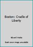 Unknown Binding Boston: Cradle of Liberty Book