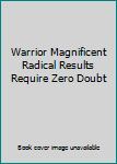 Paperback Warrior Magnificent Radical Results Require Zero Doubt Book