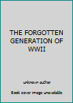 Hardcover THE FORGOTTEN GENERATION OF WWII Book