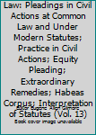 Hardcover Modern American Law: Pleadings in Civil Actions at Common Law and Under Modern Statutes; Practice in Civil Actions; Equity Pleading; Extraordinary Remedies; Habeas Corpus; Interpretation of Statutes (Vol. 13) Book