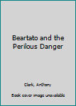 Paperback Beartato and the Perilous Danger Book