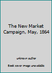 Hardcover The New Market Campaign, May, 1864 Book