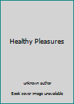 Unknown Binding Healthy Pleasures Book