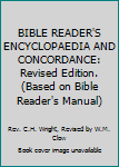 Leather Bound BIBLE READER'S ENCYCLOPAEDIA AND CONCORDANCE: Revised Edition. (Based on Bible Reader's Manual) Book