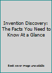Hardcover Invention Discovery: The Facts You Need to Know At a Glance Book