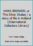 Hardcover HANS BRINKER, or The Silver Skates / a story of life in Holland (International Collectors Library) Book