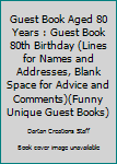 Paperback Guest Book Aged 80 Years : Guest Book 80th Birthday (Lines for Names and Addresses, Blank Space for Advice and Comments)(Funny Unique Guest Books) Book