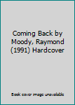 Coming Back by Moody, Raymond (1991) Hardcover