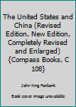 Paperback The United States and China (Revised Edition, New Edition, Completely Revised and Enlarged) {Compass Books, C 108} Book