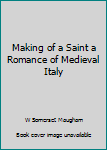 Unknown Binding Making of a Saint a Romance of Medieval Italy Book