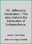 Hardcover Mr. Jefferson's Declaration;: The story behind the Declaration of Independence, Book