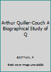 Hardcover Arthur Quiller-Couch A Biographical Study of Q Book