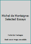 Hardcover Michel de Montaigne: Selected Essays Book