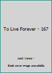 Paperback To Live Forever - 167 Book