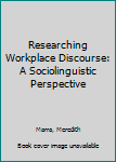 Paperback Researching Workplace Discourse: A Sociolinguistic Perspective Book