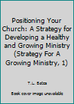 Hardcover Positioning Your Church: A Strategy for Developing a Healthy and Growing Ministry (Strategy For A Growing Ministry, 1) Book