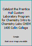 Paperback Catalyst the Prentice Hall Custom Laboratory Program for Chemistry Intro to Chemistry Labs CHEM 1405 Collin College Book