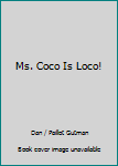 Unknown Binding Ms. Coco Is Loco! Book