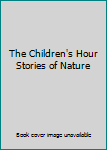 Unknown Binding The Children's Hour Stories of Nature Book