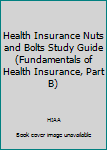 Health Insurance Nuts and Bolts Study Guide