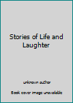 Unknown Binding Stories of Life and Laughter Book