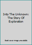 Hardcover Into The Unknown: The Story Of Exploration Book