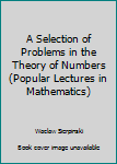 Hardcover A Selection of Problems in the Theory of Numbers (Popular Lectures in Mathematics) Book