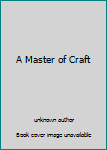 Unknown Binding A Master of Craft Book