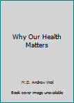 Paperback Why Our Health Matters Book