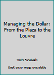 Paperback Managing the Dollar: From the Plaza to the Louvre Book