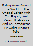 Unknown Binding Sailing Alone Around The World — The Original Edition With The Fogarty And Varian Illustrations And An Introduction By Walter Magnes Teller Book