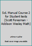 Unknown Binding Sol. Manual Course 2 for Student texts (Scott Foresman - Addison Wesley Math) Book