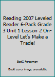 Paperback Reading 2007 Leveled Reader 6-Pack Grade 3 Unit 1 Lesson 2 On-Level Let's Make a Trade! Book