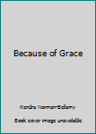 Hardcover Because of Grace Book