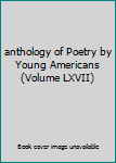 anthology of Poetry by Young Americans (Volume LXVII)
