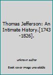 Unknown Binding Thomas Jefferson: An Intimate History.[1743-1826]. Book