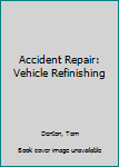 Paperback Accident Repair: Vehicle Refinishing Book