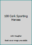 Paperback 100 Cork Sporting Heroes Book
