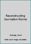 Paperback Reconstructing Journalism Norms Book