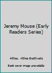 Hardcover Jeremy Mouse (Early Readers Series) Book