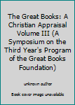 The Great Books: A Christian Appraisal Volume III