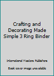 Ring-bound Crafting and Decorating Made Simple 3 Ring Binder Book