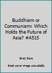Unknown Binding Buddhism or Communism: Which Holds the Future of Asia? #A515 Book