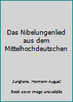 Das Nibelungenlied aus dem Mittelhochdeutschen