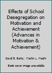 Effects of School Desegregation on Motivation and Achievement (Advances in Motivation and Achievement)